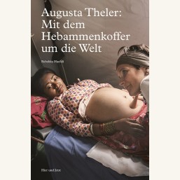 Augusta Theler: Mit dem Hebammenkoffer um die Welt